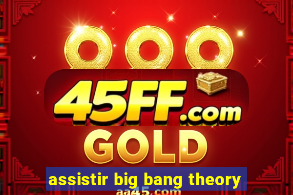 assistir big bang theory